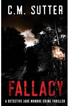 Coperta cărții 'Fallacy: A Detective Jade Monroe Crime Thriller Book 3 - C. M. Sutter'