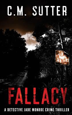 Coperta cărții 'Fallacy: A Detective Jade Monroe Crime Thriller Book 3 - C. M. Sutter'