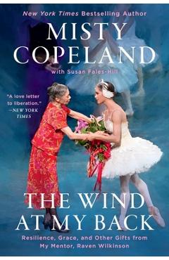 Coperta cărții 'The Wind at My Back: Resilience, Grace, and Other Gifts from My Mentor, Raven Wilkinson - Misty Copeland'