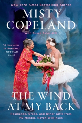 Coperta cărții 'The Wind at My Back: Resilience, Grace, and Other Gifts from My Mentor, Raven Wilkinson - Misty Copeland'