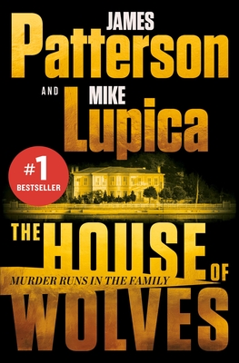 The House of Wolves: Bolder Than Yellowstone or Succession, Patterson and Lupica's Power-Family Thriller Is Not to Be Missed - James Patterson