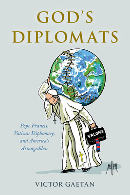 God's Diplomats: Pope Francis, Vatican Diplomacy, and America's Armageddon - Victor Gaetan