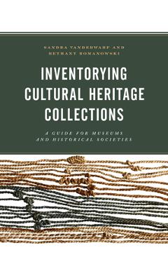 Coperta cărții 'Inventorying Cultural Heritage Collections: A Guide for Museums and Historical Societies - Sandra Vanderwarf'