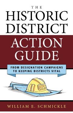 Poza produsului The Historic District Action Guide: From Designation Campaigns to Keeping Districts Vital - William E. Schmickle