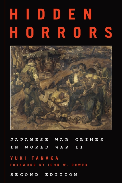 Hidden Horrors: Japanese War Crimes in World War II - Yuki Tanaka