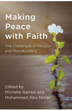 Coperta cărții 'Making Peace with Faith: The Challenges of Religion and Peacebuilding - Michelle Garred'