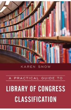 Coperta cărții 'A Practical Guide to Library of Congress Classification - Karen Snow'