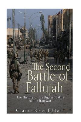 The Second Battle of Fallujah: The History of the Biggest Battle of the Iraq War - Charles River