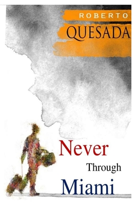 Never through Miami - Roberto Quesada