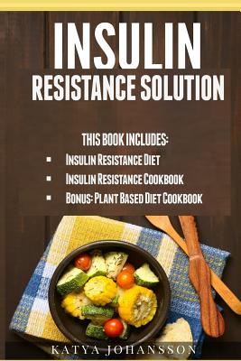 Insulin Resistance Solution: 2 Manuscripts (with 100+ insulin resistant diet recipes) +BONUS - Katya Johansson