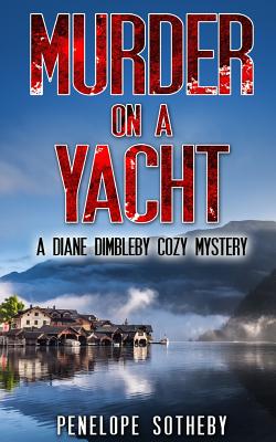 Murder on a Yacht: A Diane Dimbleby Cozy Mystery - Penelope Sotheby