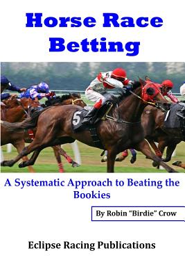 Horse Race Betting: A Systematic Approach To Beating The Bookies - Robin 
