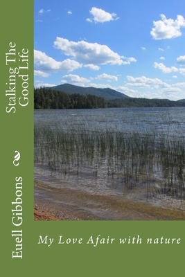 Stalking The Good Life: My Love Afair with nature - Euell T. Gibbons