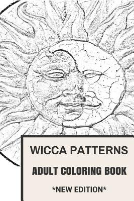 Coperta cărții 'Wicca Patterns Adult Coloring Book: Paganism and Mythology, Fable and Fairy Tale Inspired Adult Coloring Book -'