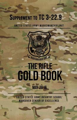 Coperta cărții 'The Rifle Gold Book: Supplement to TC 3-22.9 - Us Army Marksmanship Unit'