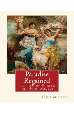 Coperta cărții 'Paradise Regained, is a poem by English poet John Milton (poetry): John Milton (9 December 1608 - 8 November 1674) was'