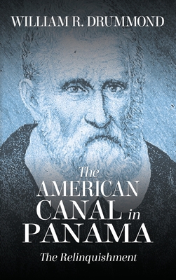 The American Canal in Panama: The Relinquishment - William Drummond