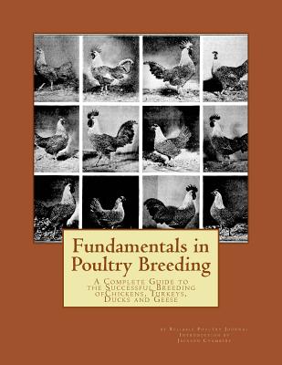 Fundamentals in Poultry Breeding: A Complete Guide to the Successful Breeding ofChickens, Turkeys, Ducks and Geese - Jackson Chambers