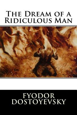 The Dream of a Ridiculous Man - Fyodor Dostoyevsky