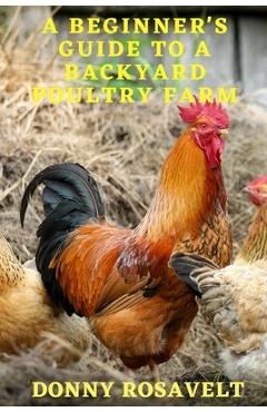 Poza produsului A Beginners Guide to a Backyard Poultry Farm - Donny Rosavelt