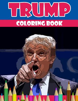 Trump coloring book: Donald Trump coloring book (Off-Color Coloring Books) - Underground Team