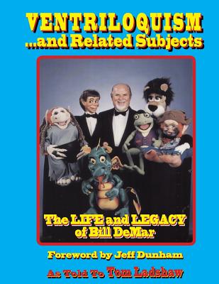 Ventriloquism... and Related Subjects: The Life and Legacy of Bill DeMar - Jeff Dunham