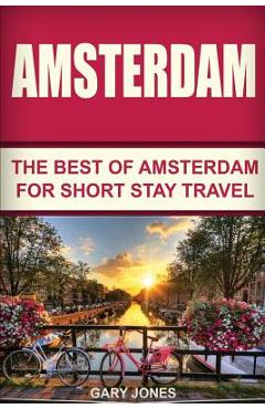 Poza produsului Amsterdam: The Best Of Amsterdam For Short Stay Travel - Gary Jones