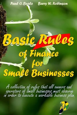 Basic Rules of Finance for Small Businesses - Barry W. Robinson