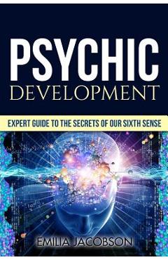 Poza produsului Psychic Development: Expert Guide to the Secrets of our Sixth Sense - Mastery of the Third Eye, Intuition & Clairvoyance - Emilia Jacobson