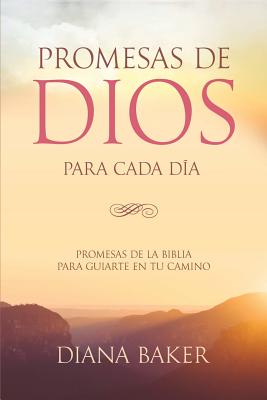 Promesas de Dios para Cada Da: Promesas de la Biblia para guiarte en tu camino - Diana Baker