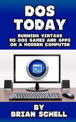 Coperta cărții 'DOS Today: Running Vintage MS-DOS Games and Apps on a Modern Computer - Brian Schell'