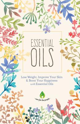 Essential Oils: Lose Weight, Improve Your Skin & Boost Your Happiness - Cure For The People