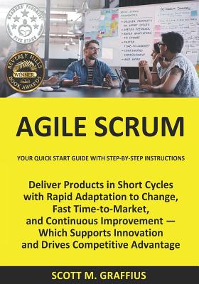 Agile Scrum: Your Quick Start Guide with Step-by-Step Instructions - Scott M. Graffius