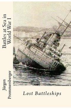 Coperta cărții 'Battles at Sea in World War I: Lost Battleships - Jurgen Prommersberger'