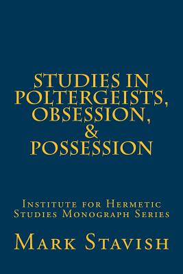 Studies in Poltergeists, Obsession, & Possession: Institute for Hermetic Studies Monograph Series - Alfred Destefano Iii