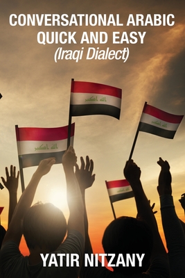 Conversational Arabic Quick and Easy: Iraqi Dialect, Iraqi Arabic, Gulf Arabic, English Arabic, Arabic English, Iraq - Motasem Hamad