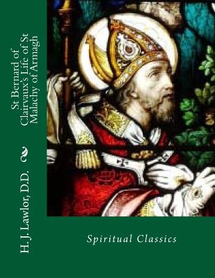 St Bernard of Clairvaux's Life of St Malachy of Armagh - H. J. Lawlor D. D.