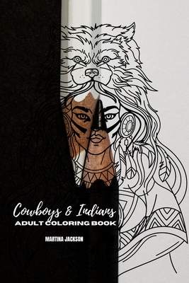 Adult Coloring Book Cowboys & Indians 6x9: 40 Detailed Coloring Pages Theme Of Cowboy & Indians - Martina Jackson