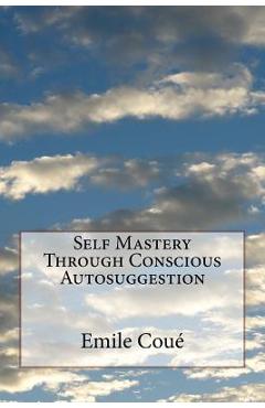 Coperta cărții 'Self Mastery Through Conscious Autosuggestion - Emile Coué'