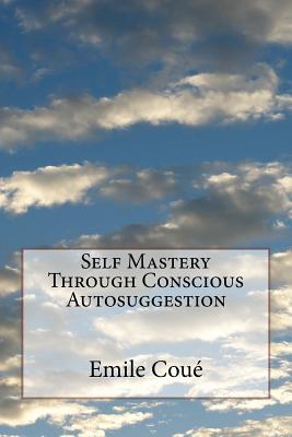 Coperta cărții 'Self Mastery Through Conscious Autosuggestion - Emile Coué'