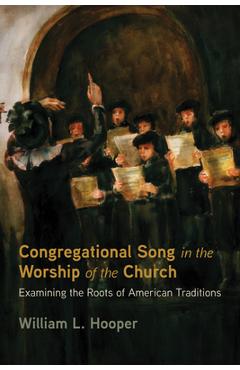 Coperta cărții 'Congregational Song in the Worship of the Church - William L. Hooper'