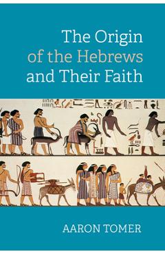 Coperta cărții 'The Origin of the Hebrews and Their Faith - Aaron Tomer'