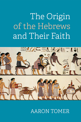 Coperta cărții 'The Origin of the Hebrews and Their Faith - Aaron Tomer'