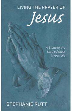 Coperta cărții 'Living the Prayer of Jesus - Stephanie Rutt'