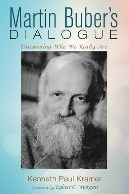 Coperta cărții 'Martin Buber's Dialogue: Discovering Who We Really Are - Kenneth Paul Kramer'