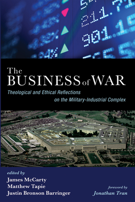 Coperta cărții 'The Business of War: Theological and Ethical Reflections on the Military-Industrial Complex - James Mccarty'