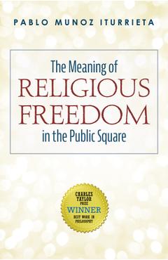 Coperta cărții 'The Meaning of Religious Freedom in the Public Square - Pablo Munoz Iturrieta'