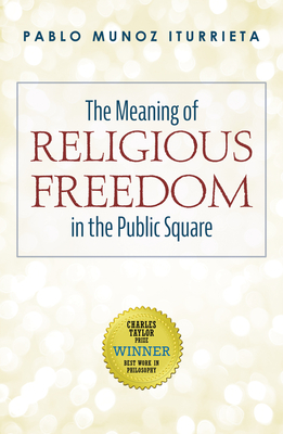 Coperta cărții 'The Meaning of Religious Freedom in the Public Square - Pablo Munoz Iturrieta'