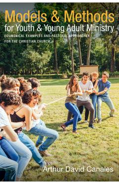 Coperta cărții 'Models and Methods for Youth and Young Adult Ministry - Arthur David Canales'