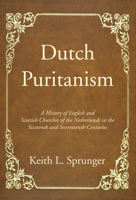 Dutch Puritanism - Keith L. Sprunger